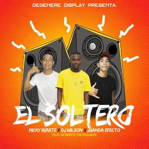 El Soltero (Con Placa) (feat. Dj Wilson, Micky iriarte & Juanda Efecto)