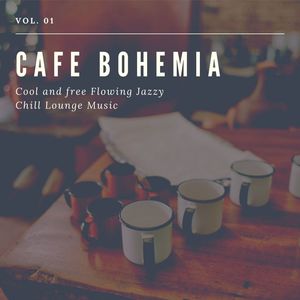 Cafe Bohemia - Cool And Free Flowing Jazzy Chill Lounge Music, Vol. 01