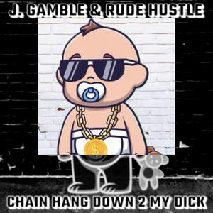 Chain Hang Down 2 My Dick (feat. Rude Hustle) [Explicit]