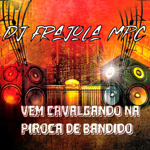 Vem Cavalgando na Piroca de Bandido (Explicit)