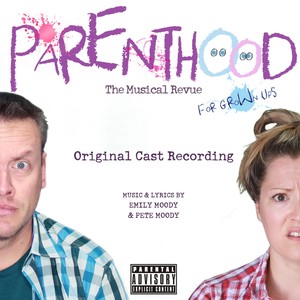 Parenthood: The Musical Revue for Grown Ups (Original Cast Recording) [Explicit]