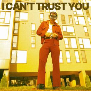 I Can't Trust You (Explicit)