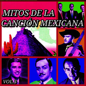 Mitos de la Canción Mexicana, Vol. 3