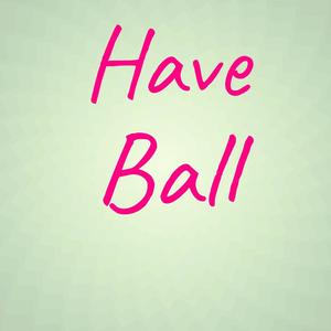 Have Ball