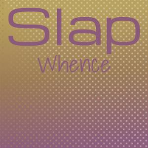 Slap Whence