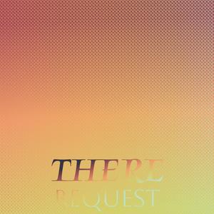 There Request