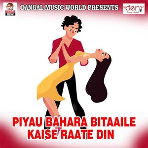 Piyau Bahara Bitaaile Kaise Raate Din