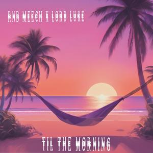 Til The Morning (feat. Lord Luke) [Explicit]