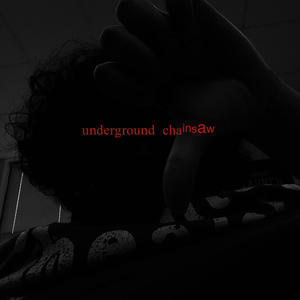 Underground Chainsaw (Explicit)