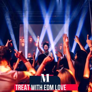 Treat With EDM Love