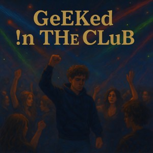GeEKed !n ThE CLuB (Explicit)