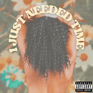 I just needed time (Explicit)