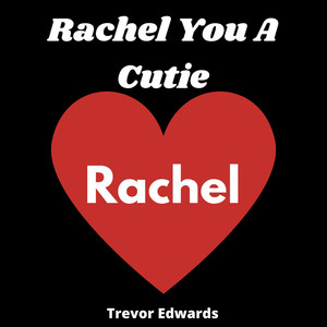 Rachel You a Cutie (Rachel Edition) [Explicit]