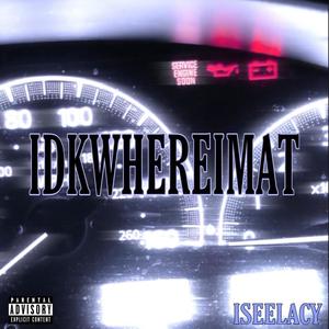 IDKWHEREIMAT (Explicit)