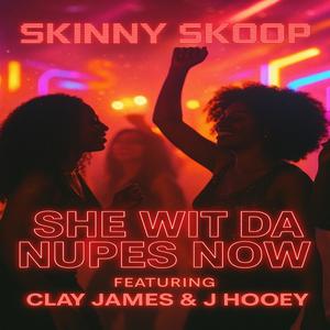 She Wit Da Nupes Now (feat. Clay James & J Hooey)