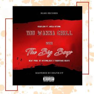 You Wanna Chill With The Big Boys (feat. Akola Kituwa) (Explicit)