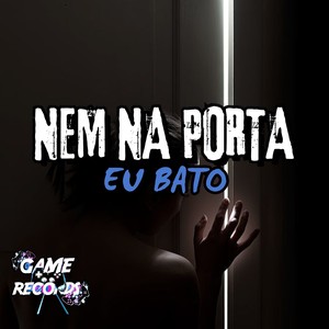 Nem na Porta eu Bato (Explicit)