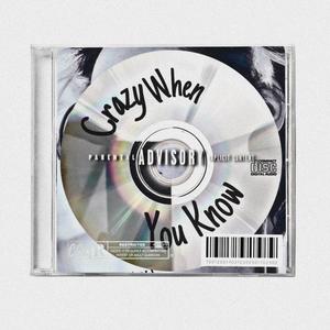 Crazy When You Know (Explicit)