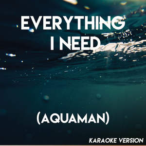 Everything I Need (Aquaman) [Karaoke Version]
