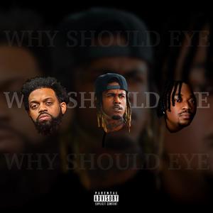 Why Should Eye (feat. P-Nasty & Don Trip) (Remix|Explicit)