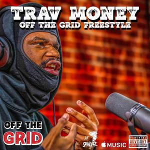 OFF THE GRID FREESTYLE (feat. TRAV MONEY) [Explicit]