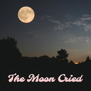 The Moon Cried