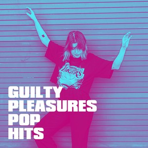 Guilty Pleasures Pop Hits