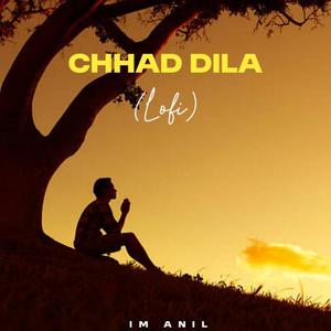 Chhad Dila (feat. Im Anil)