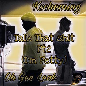 Talk That Shit, Pt. 2 (I'm Petty) [feat. Oh Gee Leak] [Explicit]