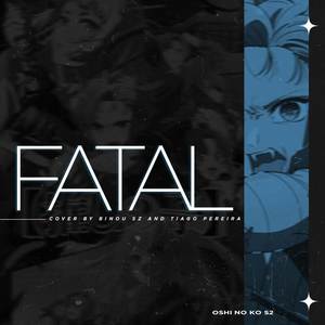 Fatal (Oshi No Ko Season 2 OP)