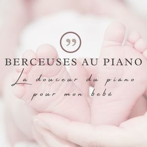 Berceuses au piano: La douceur du piano pour mon bébé