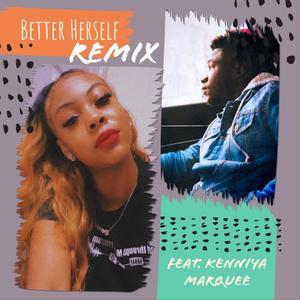 Better Herself(feat. Kenniya Marquee) (Remix)