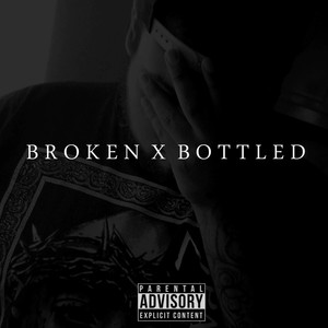 Broken X Bottled (Explicit)