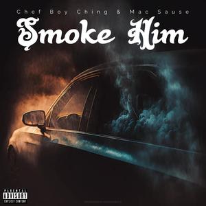 Smoke Him (feat. Mac Sause) (Special) (Explicit)