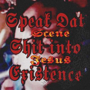 Speak Dat **** Into Existence (Explicit)