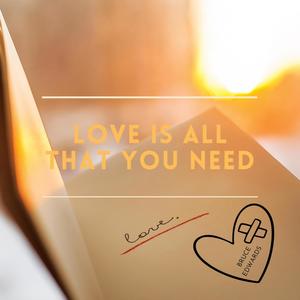 Love Is All That You Need