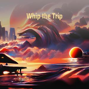 Whip the Trip