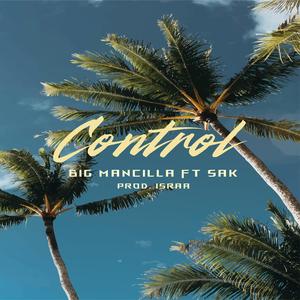 Control (feat. Big Mancilla & Sak)