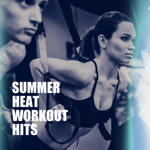 Summer Heat Workout Hits (Explicit)