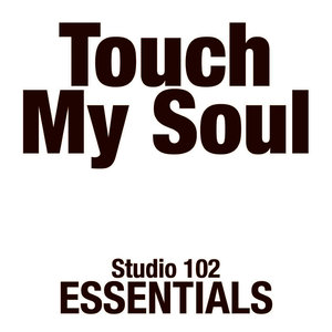 Touch My Soul: Studio 102 Essentials