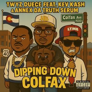 Dipping Down Colfax (feat. Kev Kash & Annex Da Truth Serum) (Explicit)