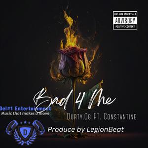 Bad 4 Me (feat. Constantine of Legion Beats) [Explicit]