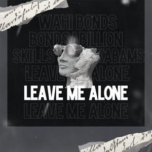 Leave Me Alone (feat. Bondsabillion & Skills Kabams)