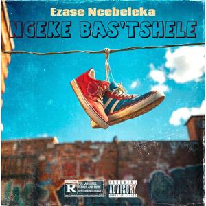 Ngeke bas'tshele (Explicit)