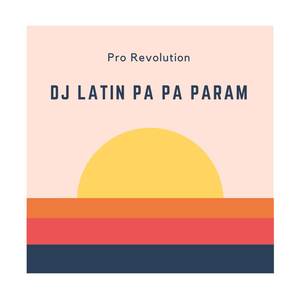 Dj Latin Pa Pa Param (Remix)