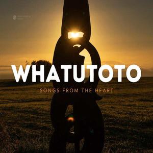 WHATUTOTO - SONGS FROM THE HEART