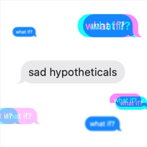 sad hypotheticals (feat. Mariangeli Collado)