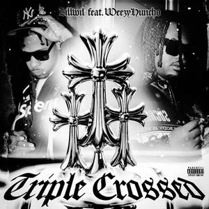 Triple Crossed (feat. WeezyHuncho) (Explicit)
