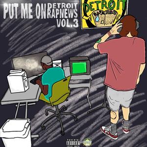 Put Me On Detroit Rap News, Vol. 3 (Explicit)