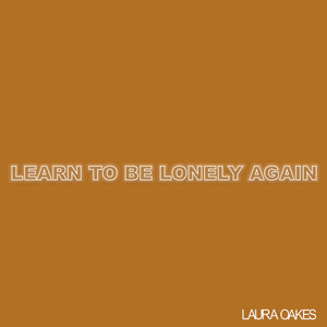 Learn To Be Lonely Again